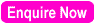 enquire now